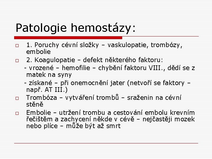 Patologie hemostázy: o o 1. Poruchy cévní složky – vaskulopatie, trombózy, embolie 2. Koagulopatie