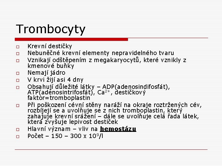 Trombocyty o o o o o Krevní destičky Nebuněčné krevní elementy nepravidelného tvaru Vznikají