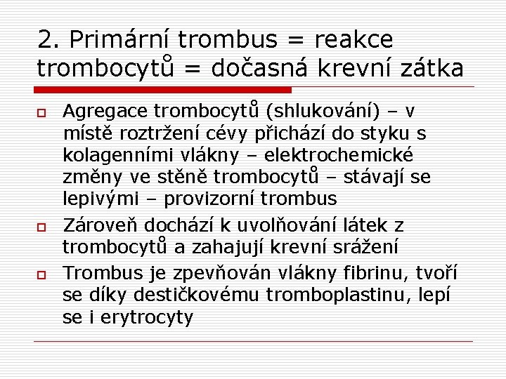 2. Primární trombus = reakce trombocytů = dočasná krevní zátka o o o Agregace