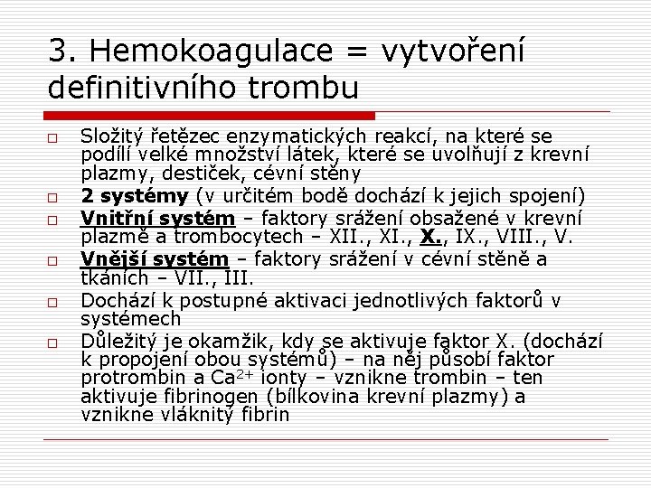 3. Hemokoagulace = vytvoření definitivního trombu o o o Složitý řetězec enzymatických reakcí, na