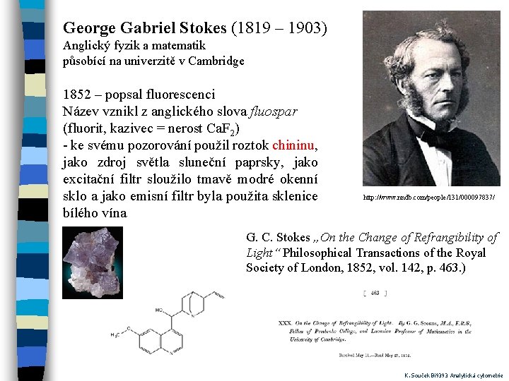 George Gabriel Stokes (1819 – 1903) Anglický fyzik a matematik působící na univerzitě v