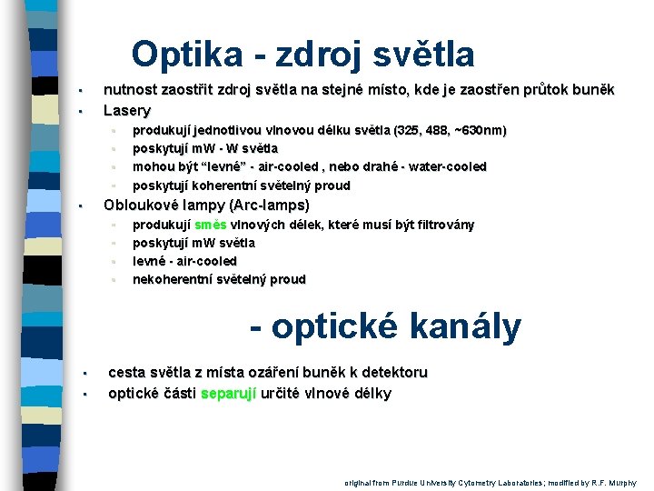 Optika - zdroj světla nutnost zaostřit zdroj světla na stejné místo, kde je zaostřen