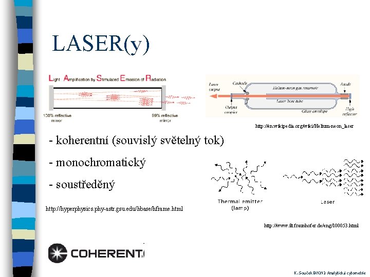 LASER(y) http: //en. wikipedia. org/wiki/Helium-neon_laser - koherentní (souvislý světelný tok) - monochromatický - soustředěný