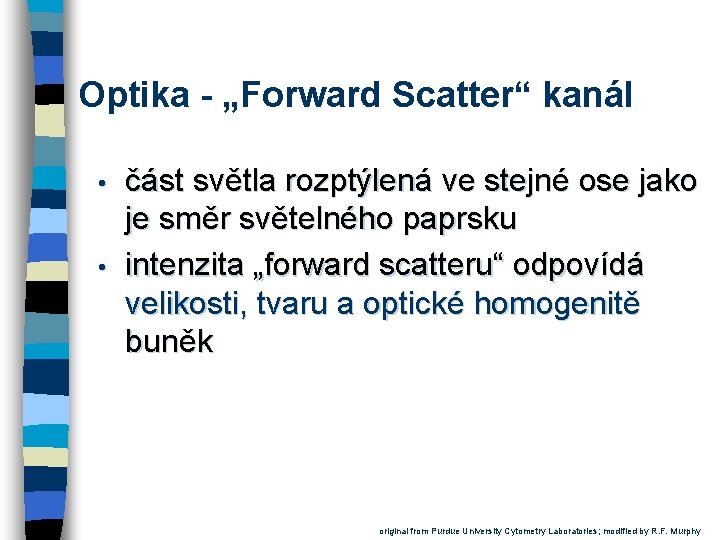 Optika - „Forward Scatter“ kanál • • část světla rozptýlená ve stejné ose jako