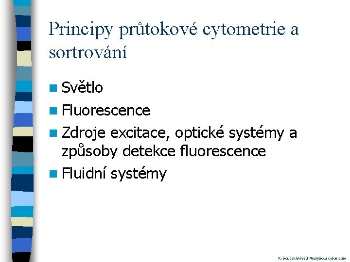 Principy průtokové cytometrie a sortrování n Světlo n Fluorescence n Zdroje excitace, optické systémy