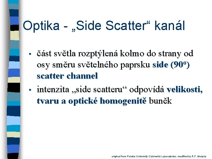 Optika - „Side Scatter“ kanál • • část světla rozptýlená kolmo do strany od