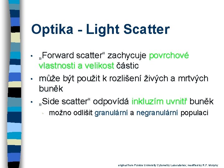 Optika - Light Scatter • • • „Forward scatter“ zachycuje povrchové vlastnosti a velikost