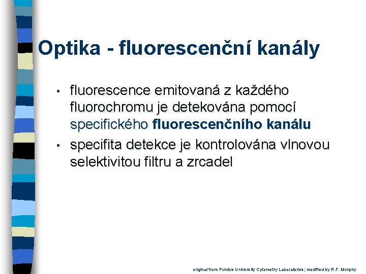 Optika - fluorescenční kanály • • fluorescence emitovaná z každého fluorochromu je detekována pomocí
