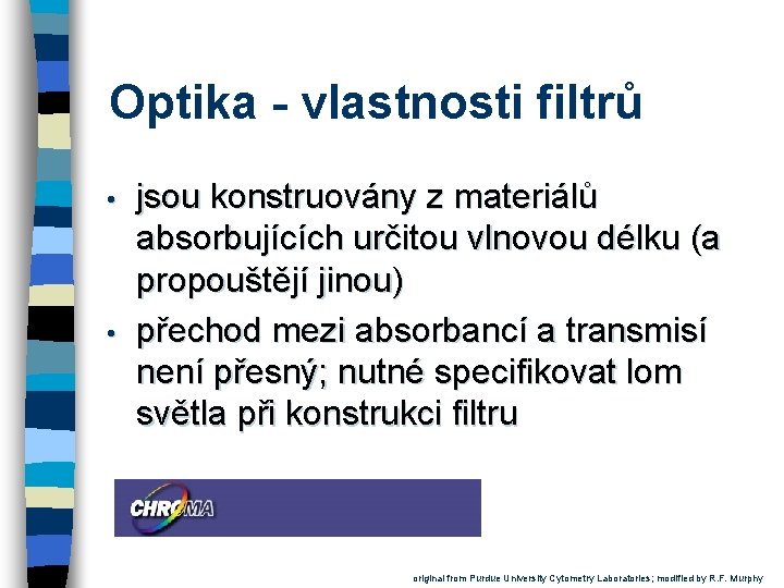 Optika - vlastnosti filtrů • • jsou konstruovány z materiálů absorbujících určitou vlnovou délku