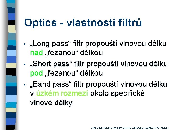 Optics - vlastnosti filtrů • • • „Long pass“ filtr propouští vlnovou délku nad