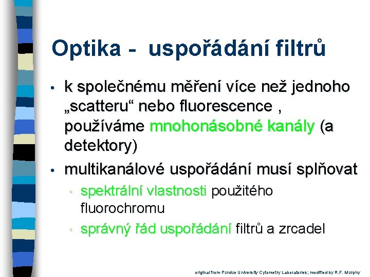 Optika - uspořádání filtrů • • k společnému měření více než jednoho „scatteru“ nebo