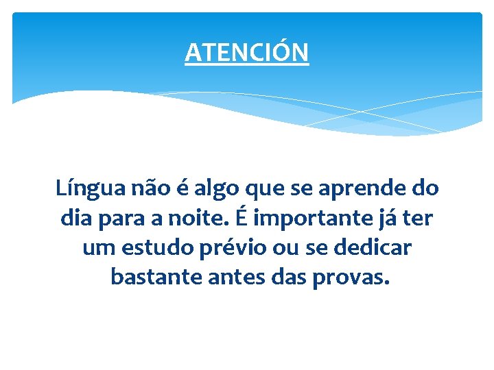 ATENCIÓN Língua não é algo que se aprende do dia para a noite. É