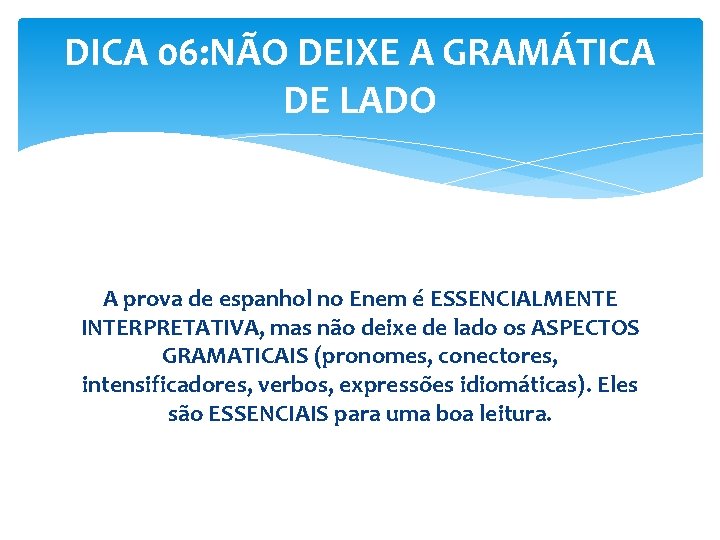 DICA 06: NÃO DEIXE A GRAMÁTICA DE LADO A prova de espanhol no Enem