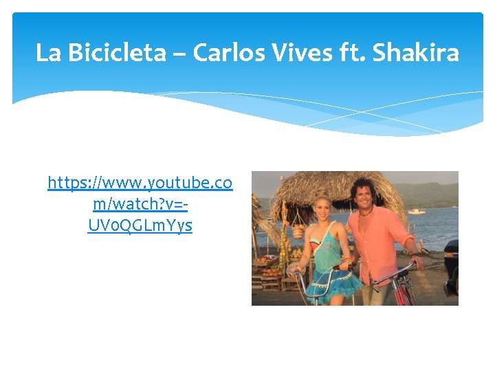 La Bicicleta – Carlos Vives ft. Shakira https: //www. youtube. co m/watch? v=UV 0