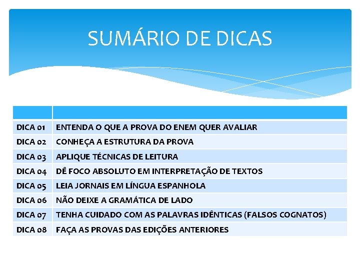 SUMÁRIO DE DICAS DICA 01 ENTENDA O QUE A PROVA DO ENEM QUER AVALIAR