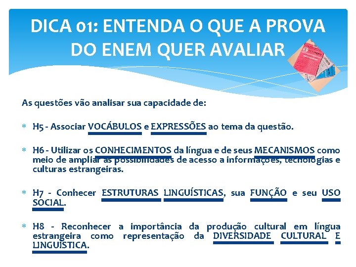 DICA 01: ENTENDA O QUE A PROVA DO ENEM QUER AVALIAR As questões vão