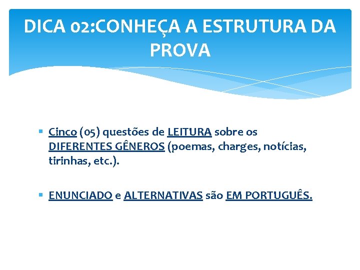 DICA 02: CONHEÇA A ESTRUTURA DA PROVA § Cinco (05) questões de LEITURA sobre