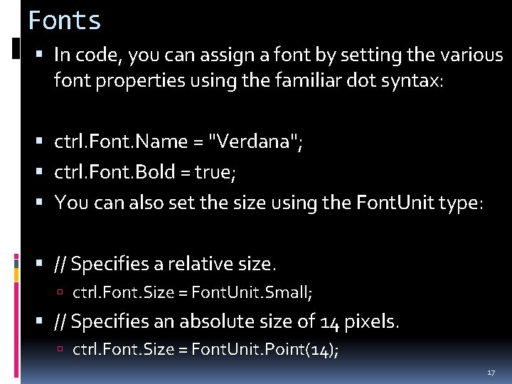 Fonts In code, you can assign a font by setting the various font properties
