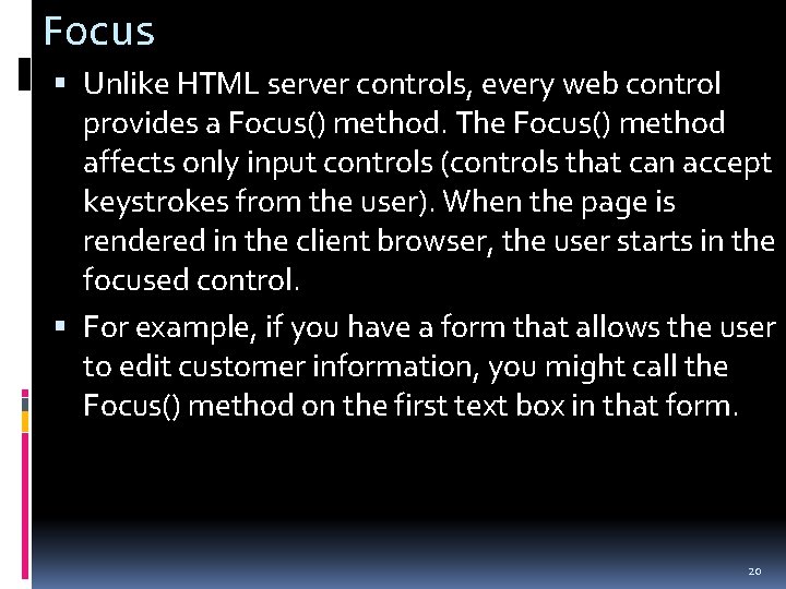 Focus Unlike HTML server controls, every web control provides a Focus() method. The Focus()