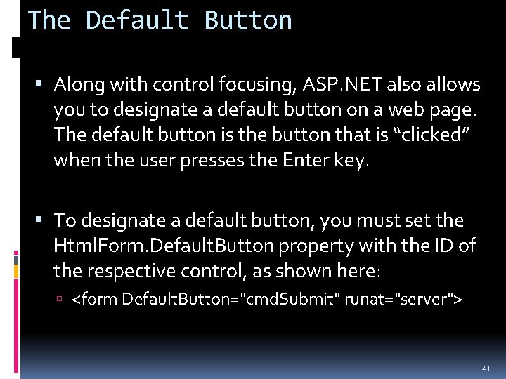 The Default Button Along with control focusing, ASP. NET also allows you to designate