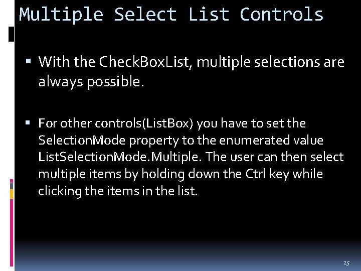 Multiple Select List Controls With the Check. Box. List, multiple selections are always possible.