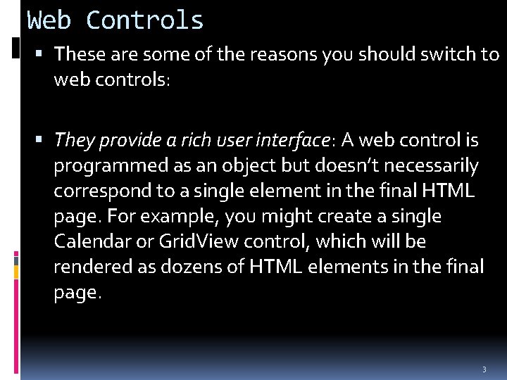 Web Controls These are some of the reasons you should switch to web controls: