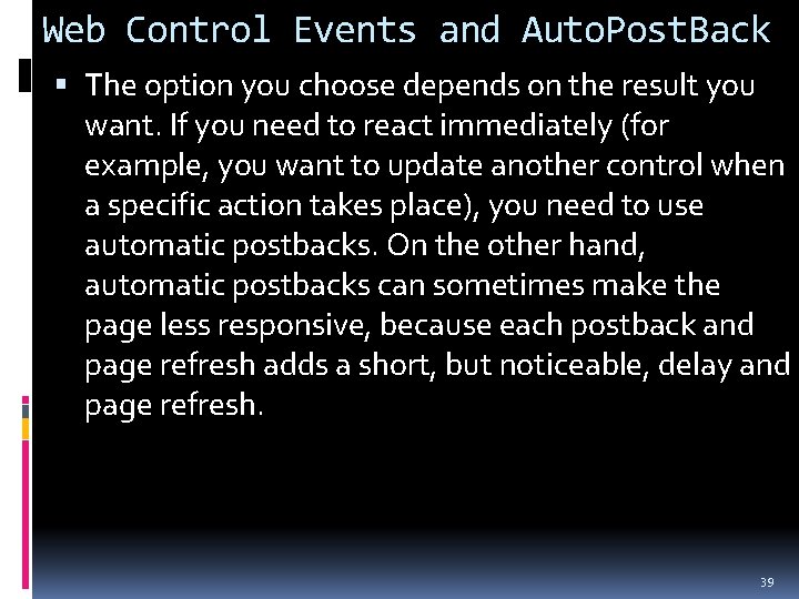 Web Control Events and Auto. Post. Back The option you choose depends on the