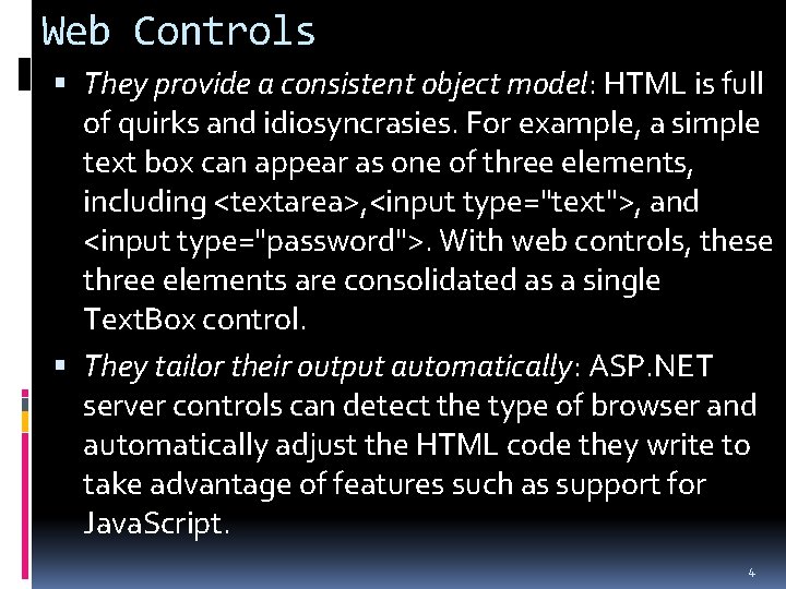Web Controls They provide a consistent object model: HTML is full of quirks and