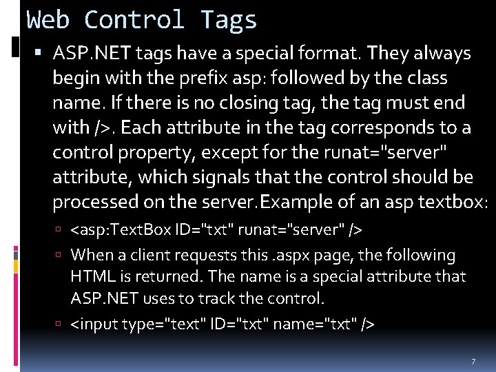 Web Control Tags ASP. NET tags have a special format. They always begin with