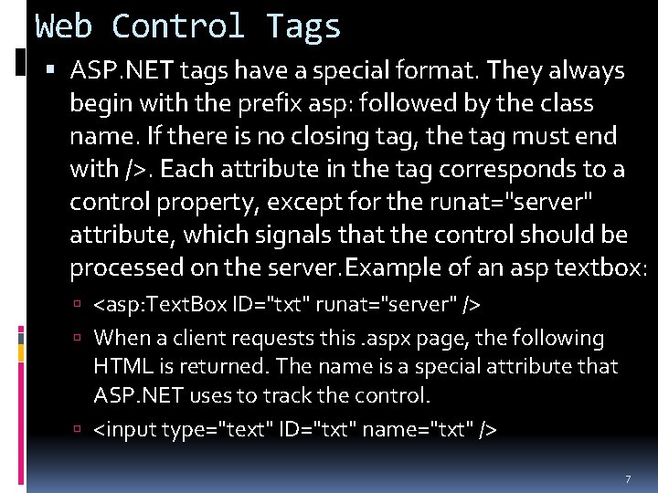 Web Control Tags ASP. NET tags have a special format. They always begin with