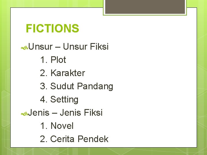 FICTIONS Unsur – Unsur Fiksi 1. Plot 2. Karakter 3. Sudut Pandang 4. Setting