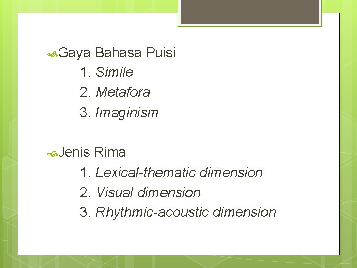  Gaya Bahasa Puisi 1. Simile 2. Metafora 3. Imaginism Jenis Rima 1. Lexical-thematic