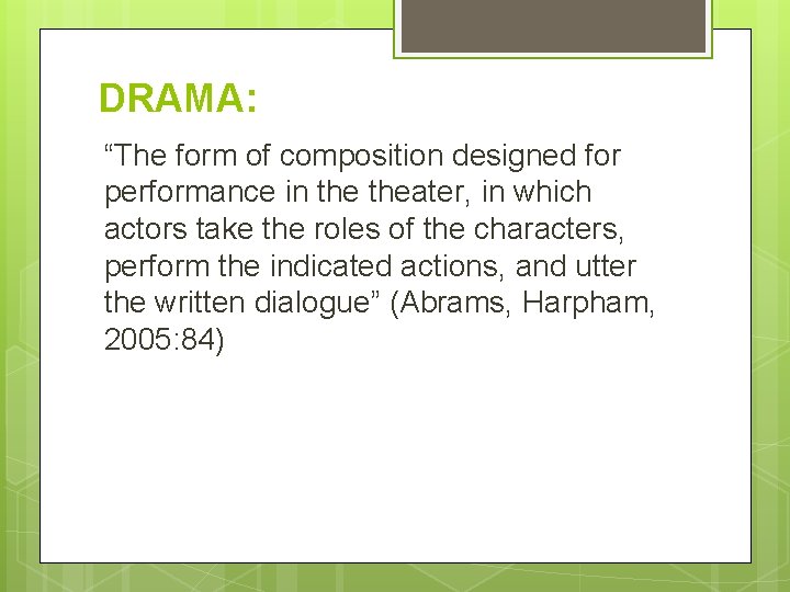 DRAMA: “The form of composition designed for performance in theater, in which actors take