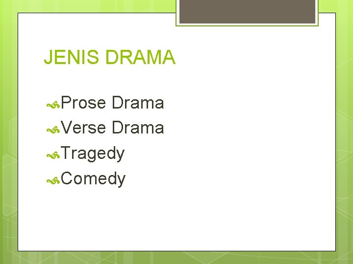 JENIS DRAMA Prose Drama Verse Drama Tragedy Comedy 