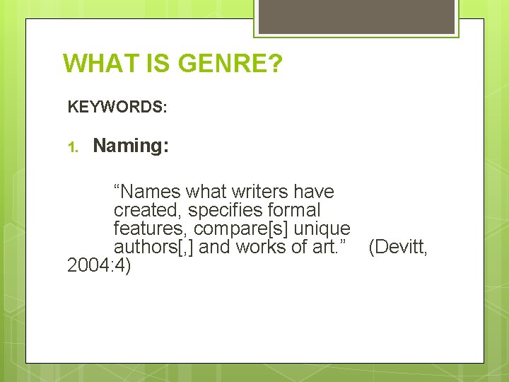 WHAT IS GENRE? KEYWORDS: 1. Naming: “Names what writers have created, specifies formal features,