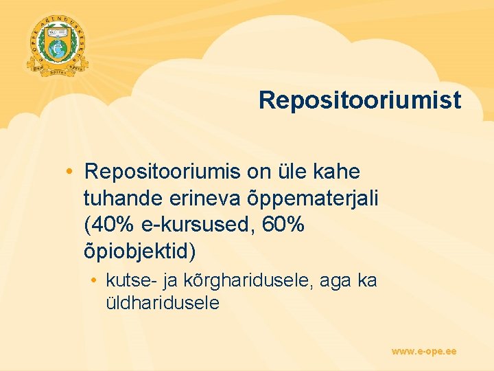 Repositooriumist • Repositooriumis on üle kahe tuhande erineva õppematerjali (40% e-kursused, 60% õpiobjektid) •