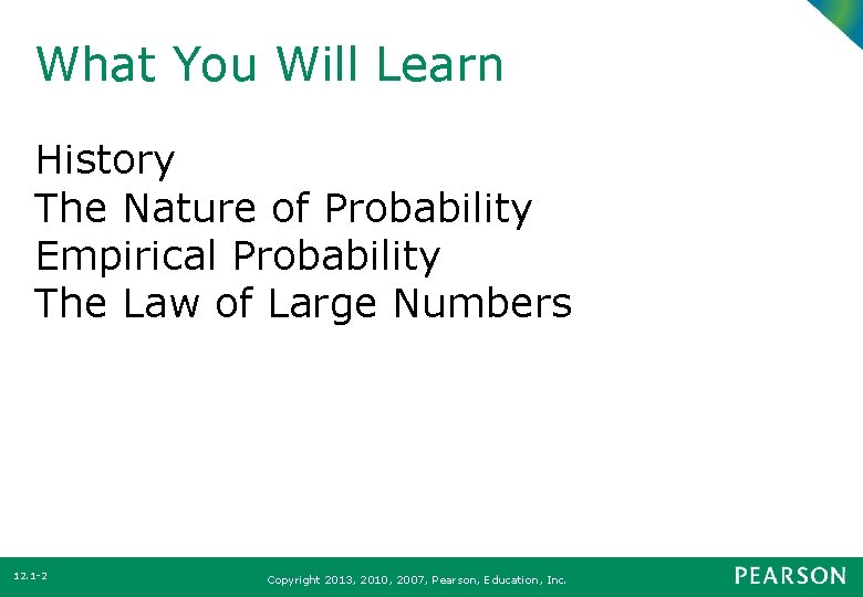 What You Will Learn History The Nature of Probability Empirical Probability The Law of