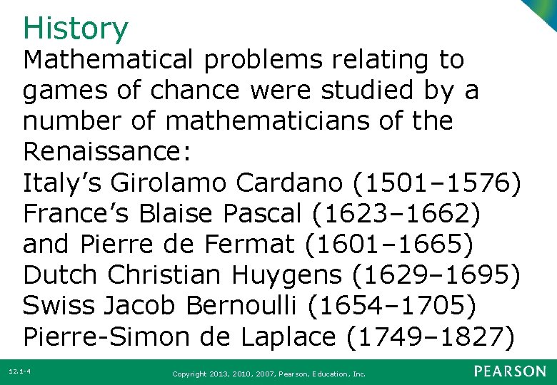 History Mathematical problems relating to games of chance were studied by a number of