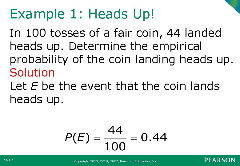 Example 1: Heads Up! In 100 tosses of a fair coin, 44 landed heads