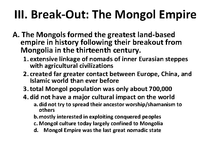 III. Break-Out: The Mongol Empire A. The Mongols formed the greatest land-based empire in