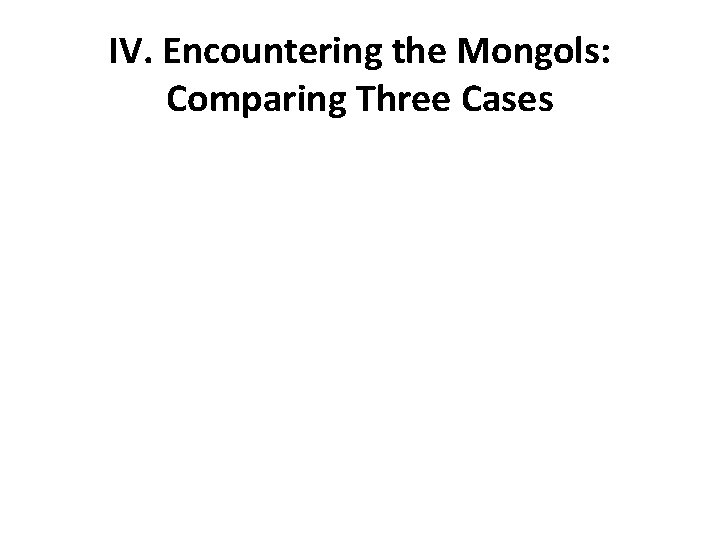 IV. Encountering the Mongols: Comparing Three Cases 