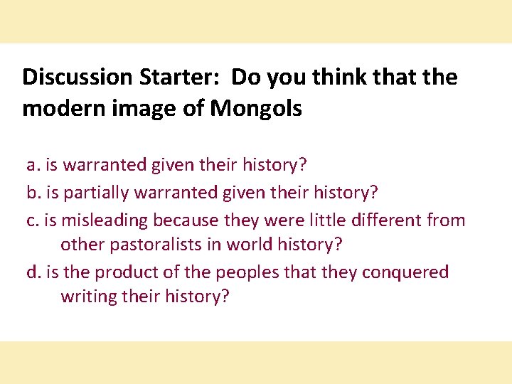 Discussion Starter: Do you think that the modern image of Mongols a. is warranted