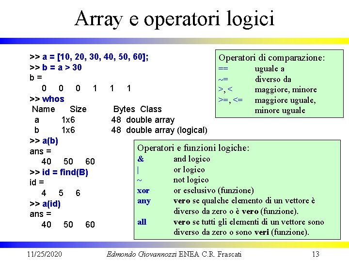 Array e operatori logici >> a = [10, 20, 30, 40, 50, 60]; Operatori