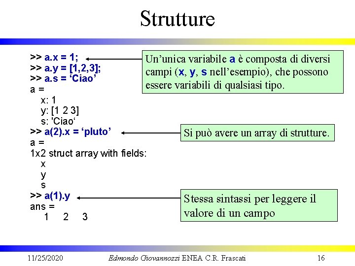 Strutture >> a. x = 1; Un’unica variabile a è composta di diversi >>