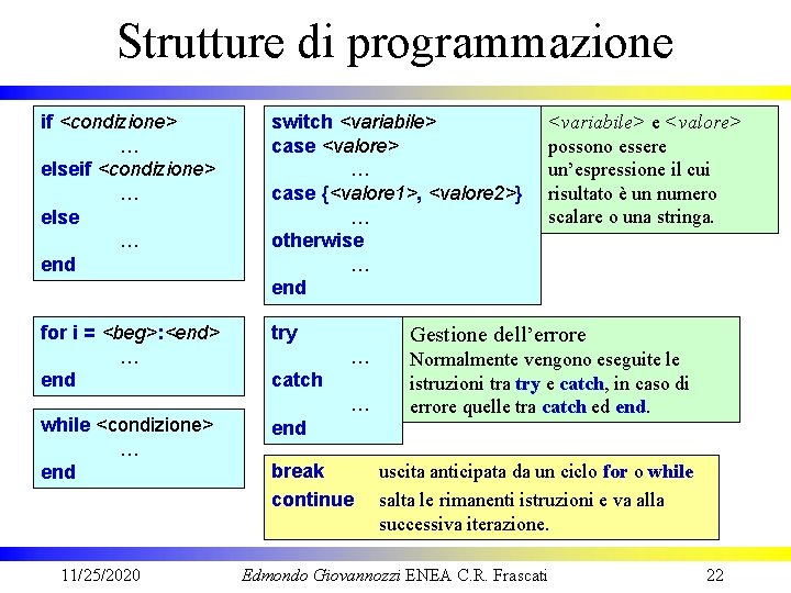 Strutture di programmazione if <condizione> … else … end switch <variabile> case <valore> …