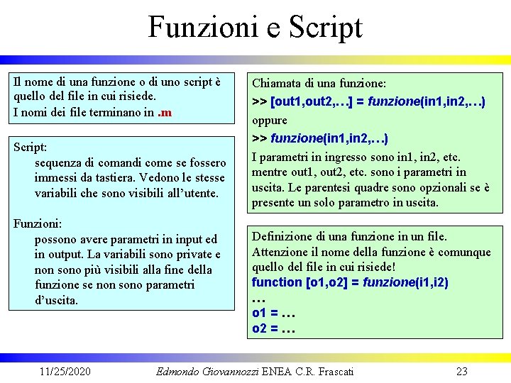 Funzioni e Script Il nome di una funzione o di uno script è quello
