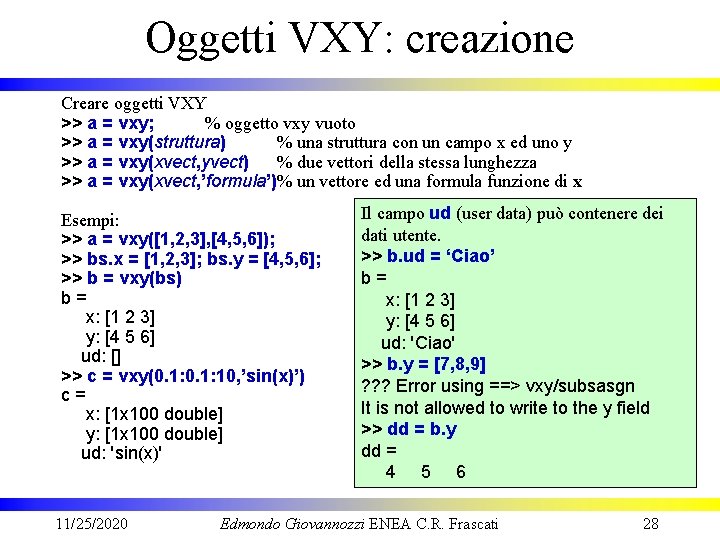 Oggetti VXY: creazione Creare oggetti VXY >> a = vxy; % oggetto vxy vuoto