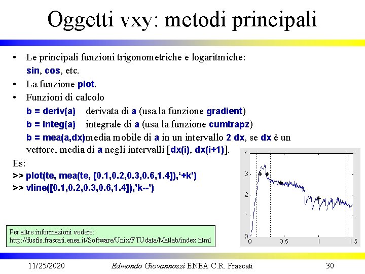 Oggetti vxy: metodi principali • Le principali funzioni trigonometriche e logaritmiche: sin, cos, etc.
