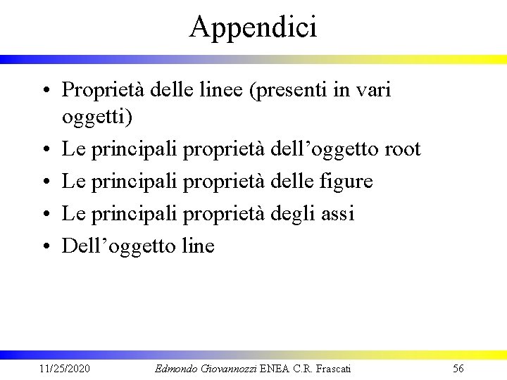 Appendici • Proprietà delle linee (presenti in vari oggetti) • Le principali proprietà dell’oggetto