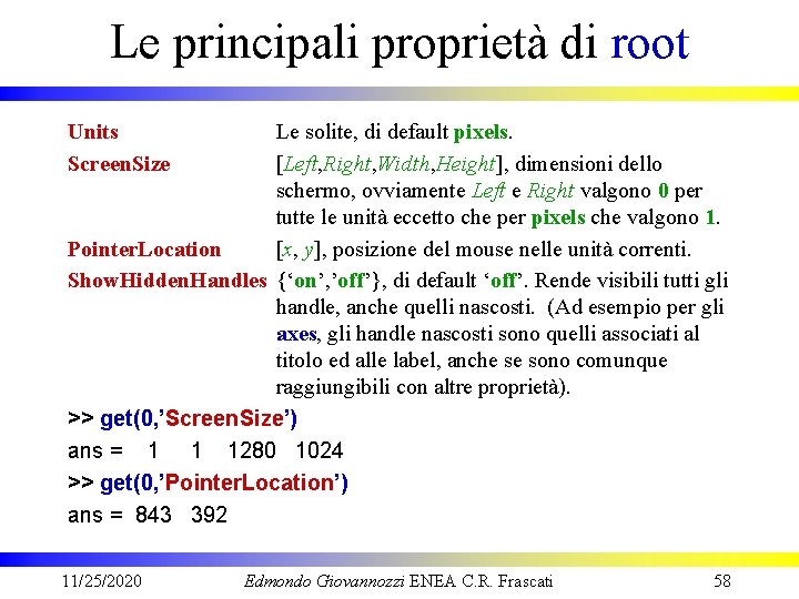 Le principali proprietà di root Units Screen. Size Le solite, di default pixels. [Left,